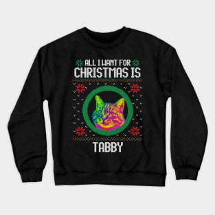 All I Want for Christmas is Tabby - Christmas Gift for Cat Lover Crewneck Sweatshirt